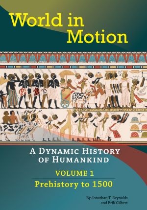 World in Motion: A Dynamic History of Humankind (Volume 1: Prehistory to 1500)