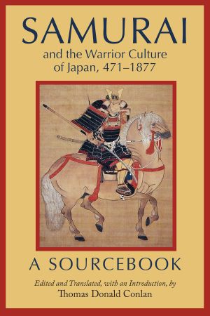 Samurai and the Warrior Culture of Japan, 471&ndash;1877